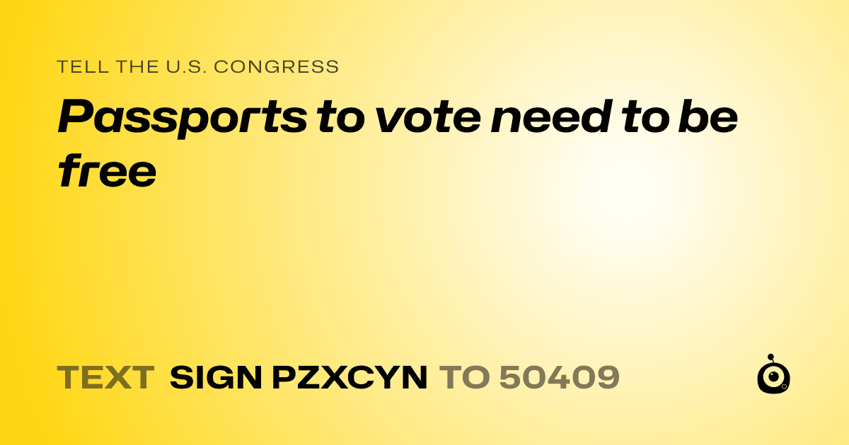 A shareable card that reads "tell the U.S. Congress: Passports to vote need to be free" followed by "text sign PZXCYN to 50409"