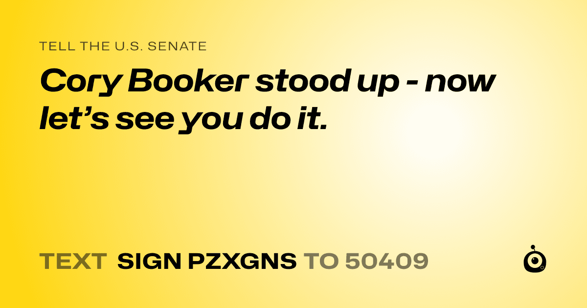 A shareable card that reads "tell the U.S. Senate: Cory Booker stood up - now let’s see you do it." followed by "text sign PZXGNS to 50409"