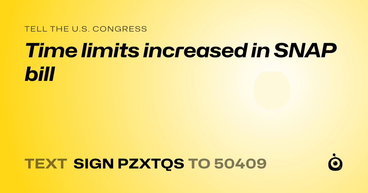 A shareable card that reads "tell the U.S. Congress: Time limits increased in SNAP bill" followed by "text sign PZXTQS to 50409"