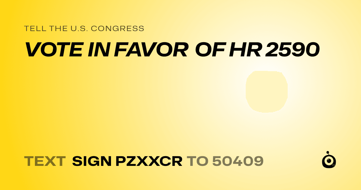 A shareable card that reads "tell the U.S. Congress: VOTE IN FAVOR OF HR 2590" followed by "text sign PZXXCR to 50409"
