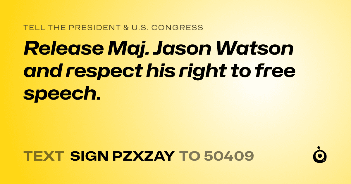 A shareable card that reads "tell the President & U.S. Congress: Release Maj. Jason Watson and respect his right to free speech." followed by "text sign PZXZAY to 50409"