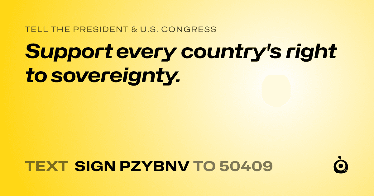 A shareable card that reads "tell the President & U.S. Congress: Support every country's right to sovereignty." followed by "text sign PZYBNV to 50409"
