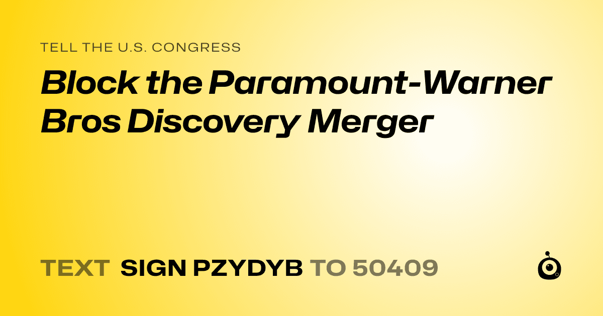 A shareable card that reads "tell the U.S. Congress: Block the Paramount-Warner Bros Discovery Merger" followed by "text sign PZYDYB to 50409"