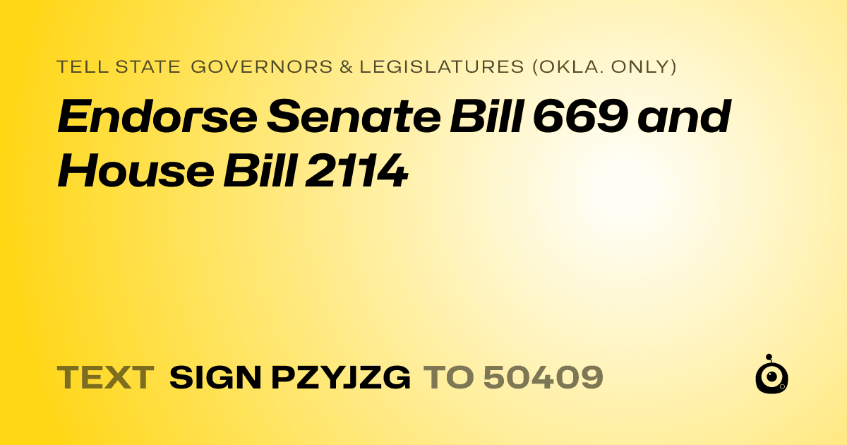 A shareable card that reads "tell State Governors & Legislatures (Okla. only): Endorse Senate Bill 669 and House Bill 2114" followed by "text sign PZYJZG to 50409"