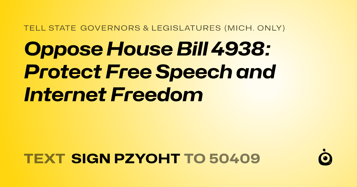 A shareable card that reads "tell State Governors & Legislatures (Mich. only): Oppose House Bill 4938: Protect Free Speech and Internet Freedom" followed by "text sign PZYOHT to 50409"