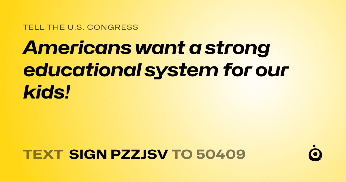 A shareable card that reads "tell the U.S. Congress: Americans want a strong educational system for our kids!" followed by "text sign PZZJSV to 50409"