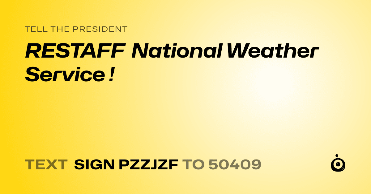 A shareable card that reads "tell the President: RESTAFF National Weather Service !" followed by "text sign PZZJZF to 50409"