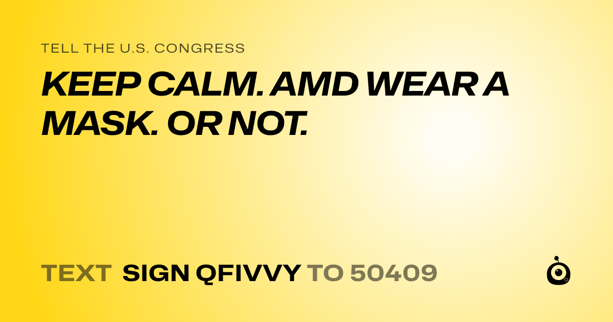 A shareable card that reads "tell the U.S. Congress: KEEP CALM. AMD WEAR A MASK. OR NOT." followed by "text sign QFIVVY to 50409"