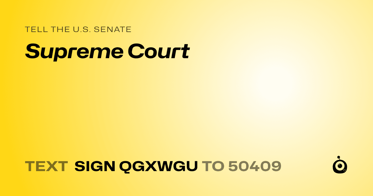 A shareable card that reads "tell the U.S. Senate: Supreme Court" followed by "text sign QGXWGU to 50409"