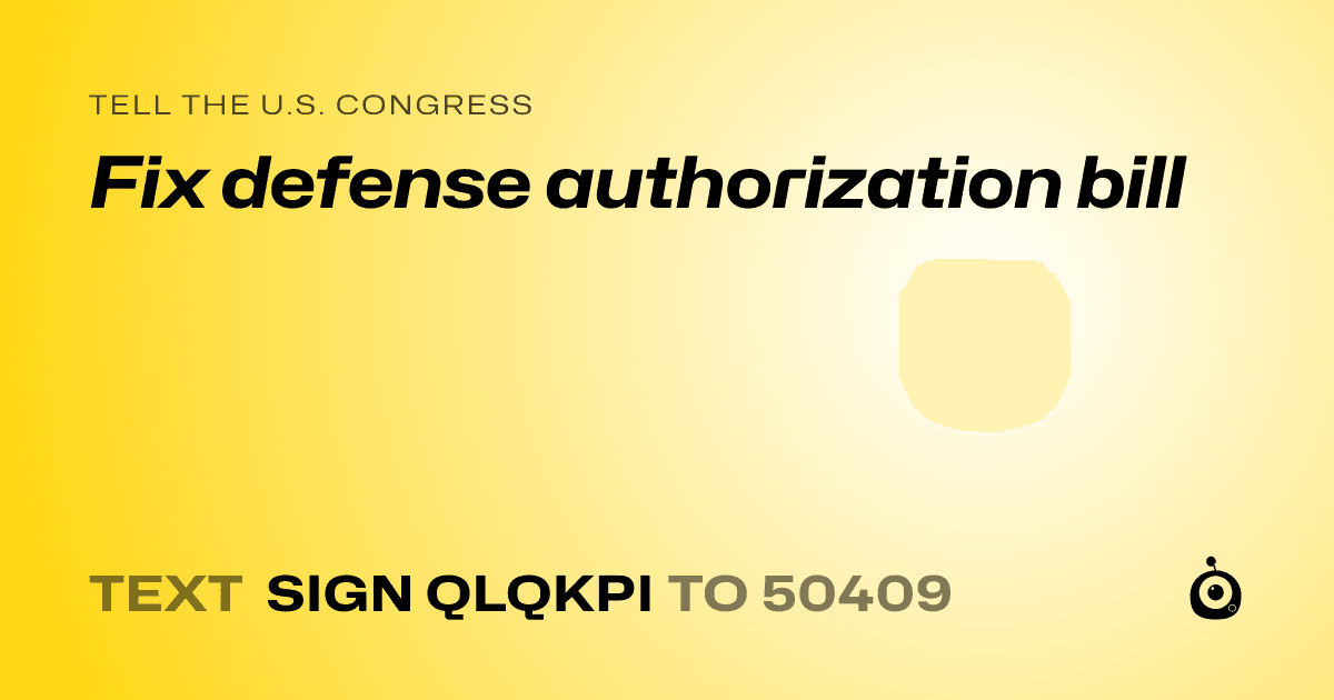 A shareable card that reads "tell the U.S. Congress: Fix defense authorization bill" followed by "text sign QLQKPI to 50409"