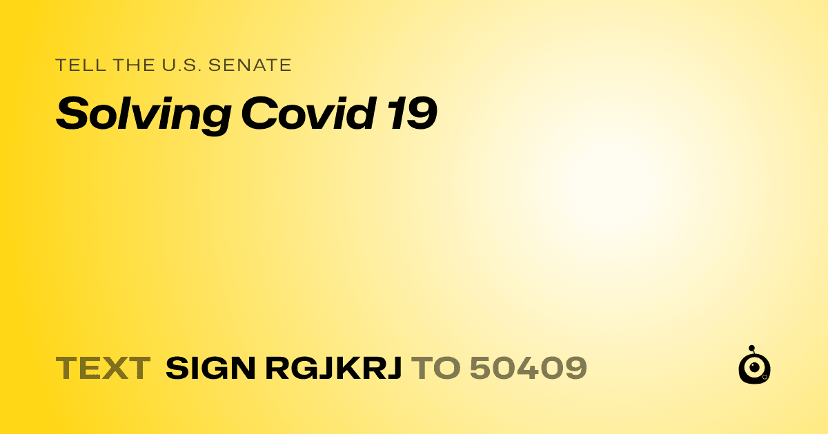 A shareable card that reads "tell the U.S. Senate: Solving Covid 19" followed by "text sign RGJKRJ to 50409"