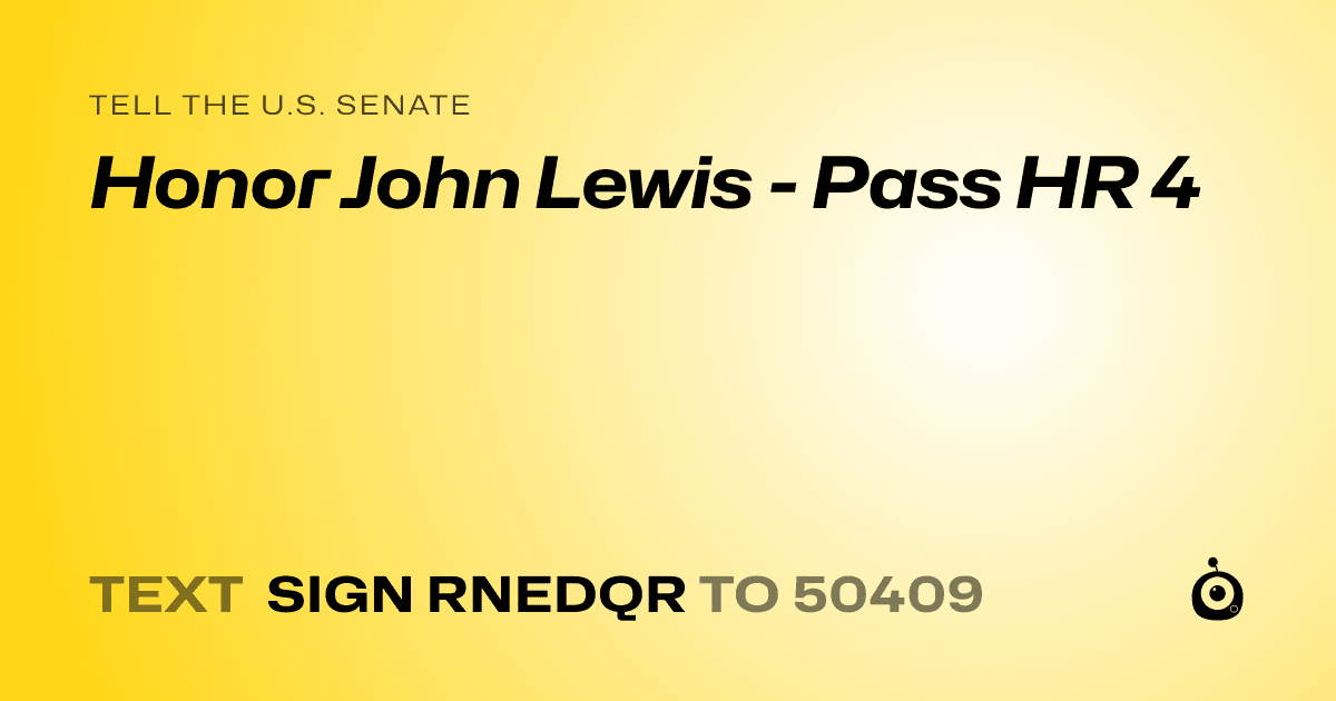 A shareable card that reads "tell the U.S. Senate: Honor John Lewis - Pass HR 4" followed by "text sign RNEDQR to 50409"