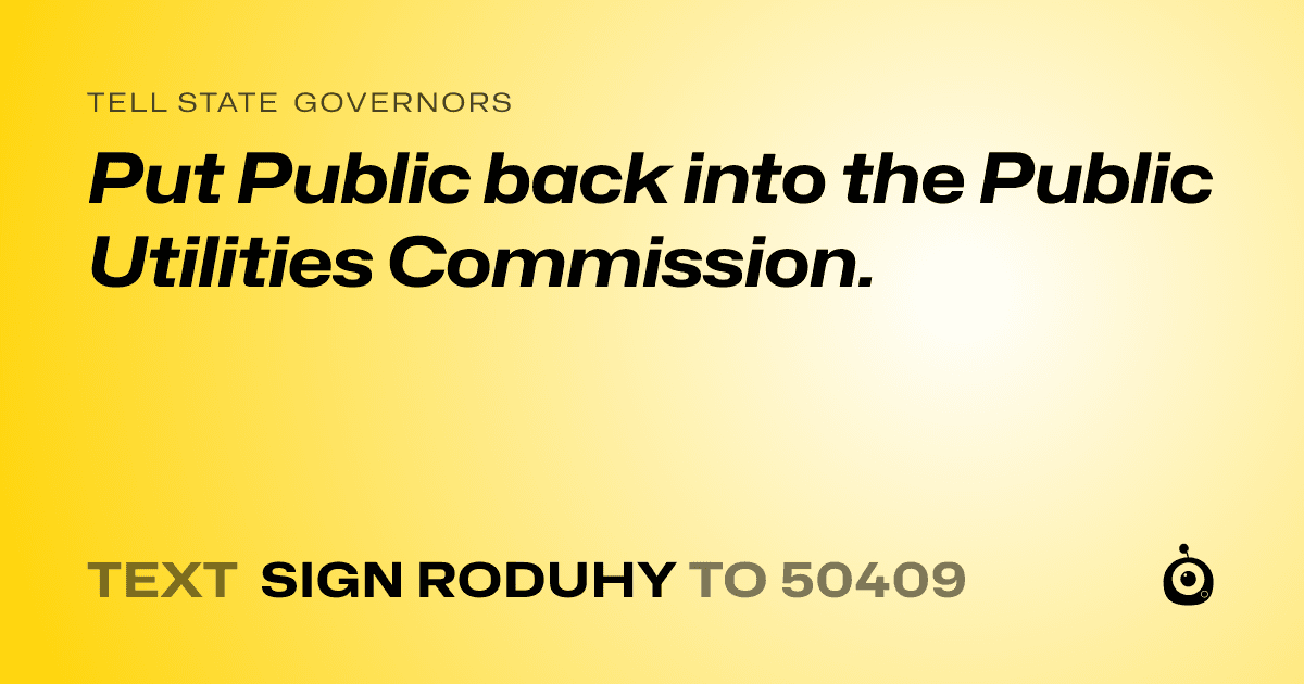 A shareable card that reads "tell State Governors: Put Public back into the Public Utilities Commission." followed by "text sign RODUHY to 50409"