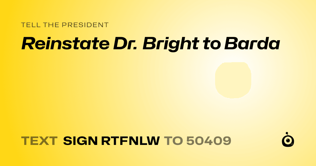 A shareable card that reads "tell the President: Reinstate Dr. Bright to Barda" followed by "text sign RTFNLW to 50409"