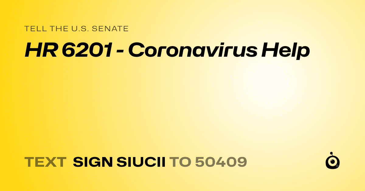 A shareable card that reads "tell the U.S. Senate: HR 6201 - Coronavirus Help" followed by "text sign SIUCII to 50409"