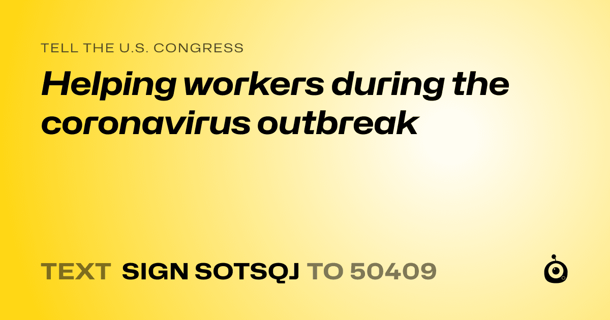 A shareable card that reads "tell the U.S. Congress: Helping workers during the coronavirus outbreak" followed by "text sign SOTSQJ to 50409"