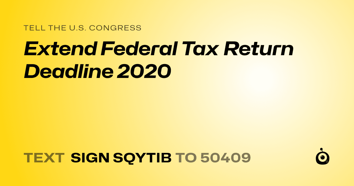 A shareable card that reads "tell the U.S. Congress: Extend Federal Tax Return Deadline 2020" followed by "text sign SQYTIB to 50409"