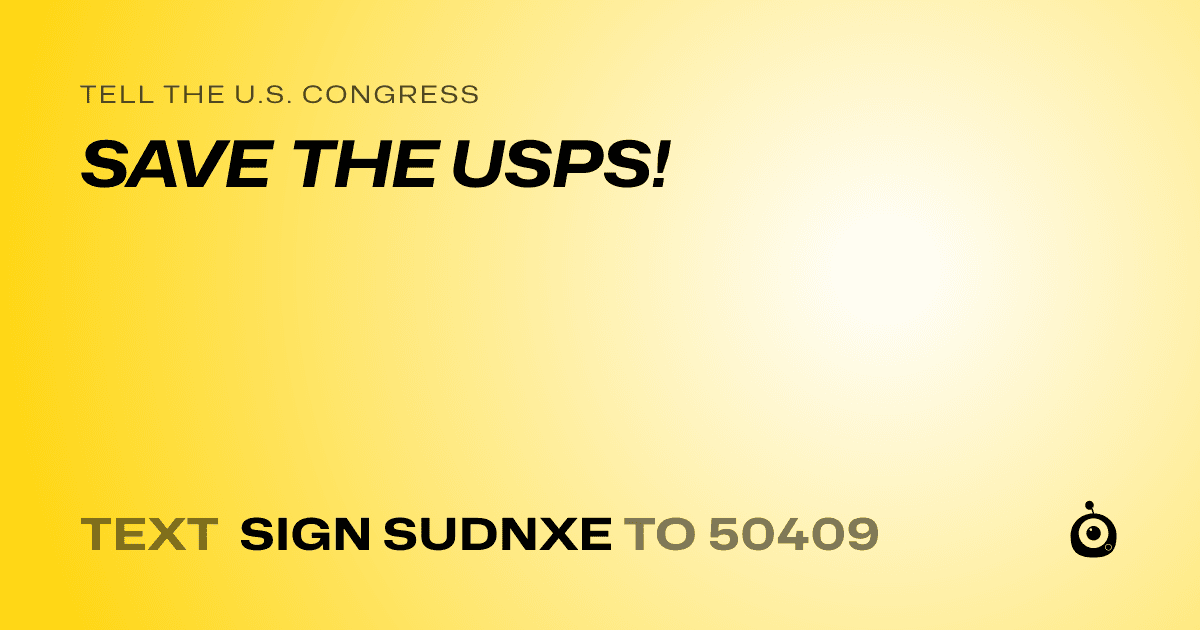 A shareable card that reads "tell the U.S. Congress: SAVE THE USPS!" followed by "text sign SUDNXE to 50409"