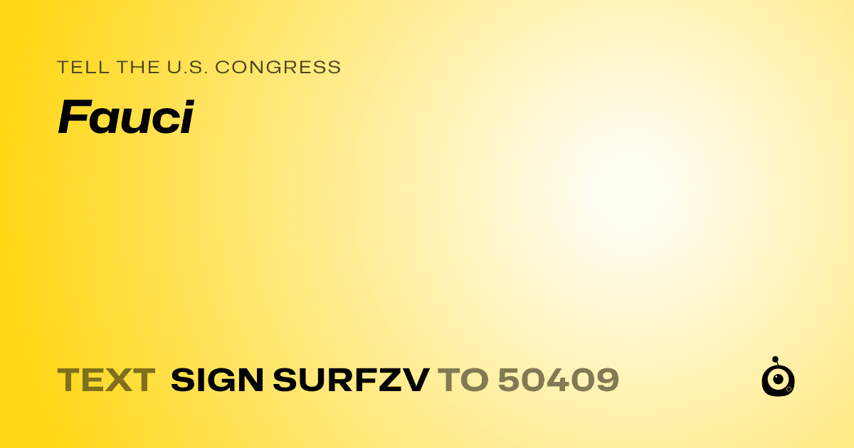 A shareable card that reads "tell the U.S. Congress: Fauci" followed by "text sign SURFZV to 50409"