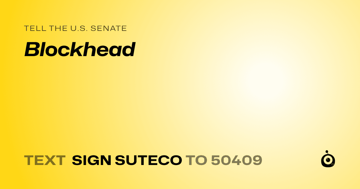 A shareable card that reads "tell the U.S. Senate: Blockhead" followed by "text sign SUTECO to 50409"