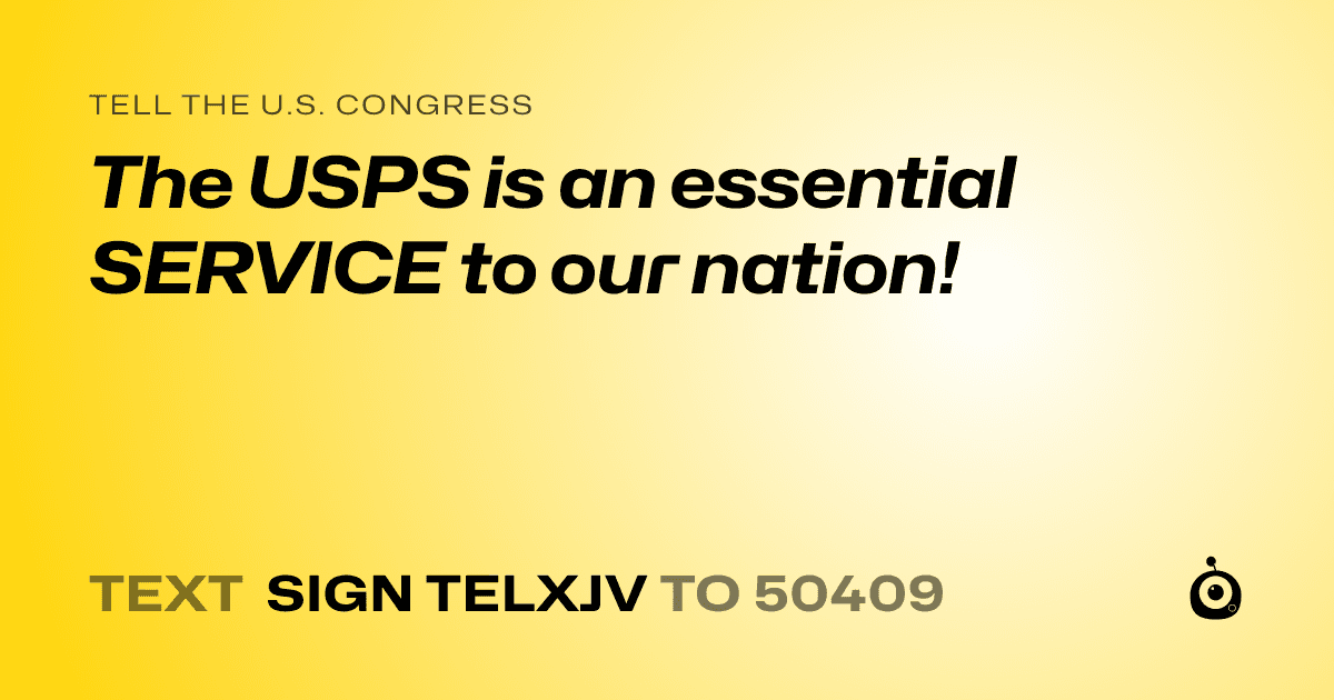 A shareable card that reads "tell the U.S. Congress: The USPS is an essential SERVICE to our nation!" followed by "text sign TELXJV to 50409"