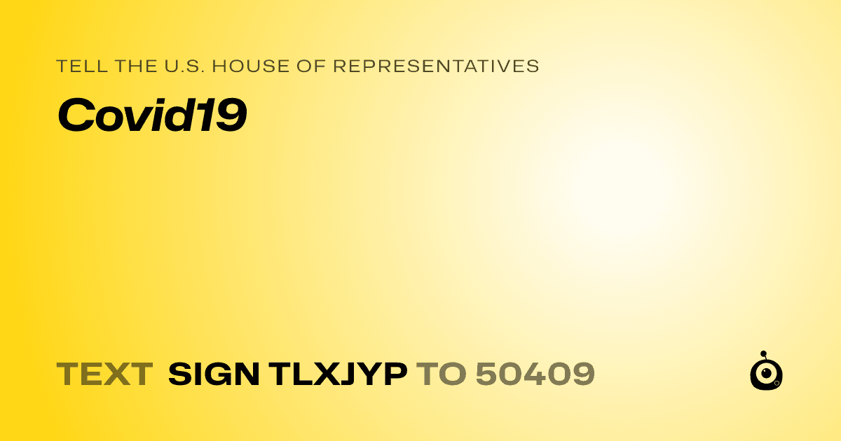 A shareable card that reads "tell the U.S. House of Representatives: Covid19" followed by "text sign TLXJYP to 50409"