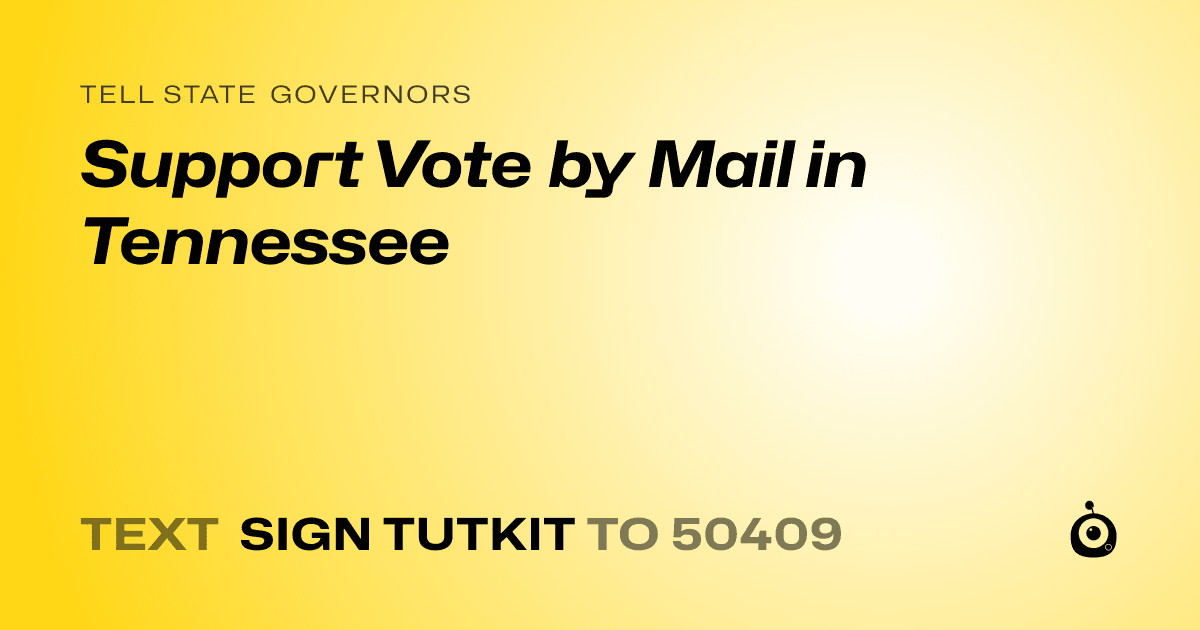 A shareable card that reads "tell State Governors: Support Vote by Mail in Tennessee" followed by "text sign TUTKIT to 50409"