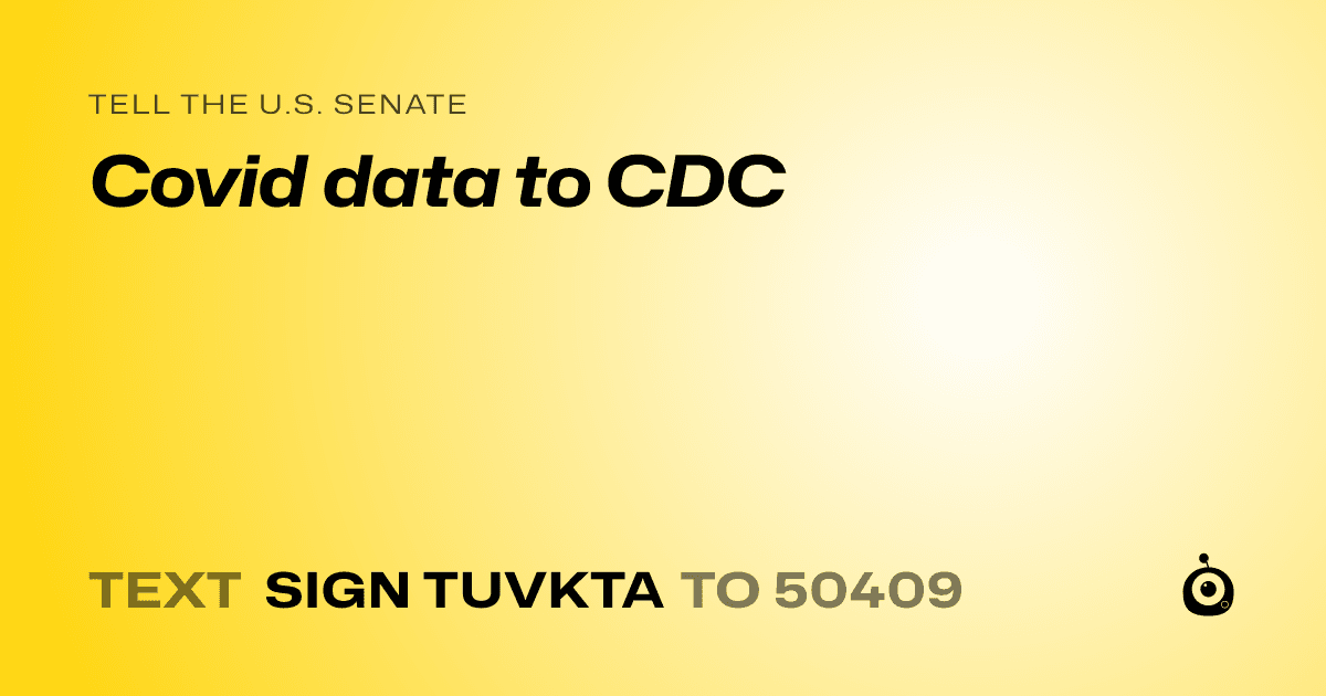 A shareable card that reads "tell the U.S. Senate: Covid data to CDC" followed by "text sign TUVKTA to 50409"