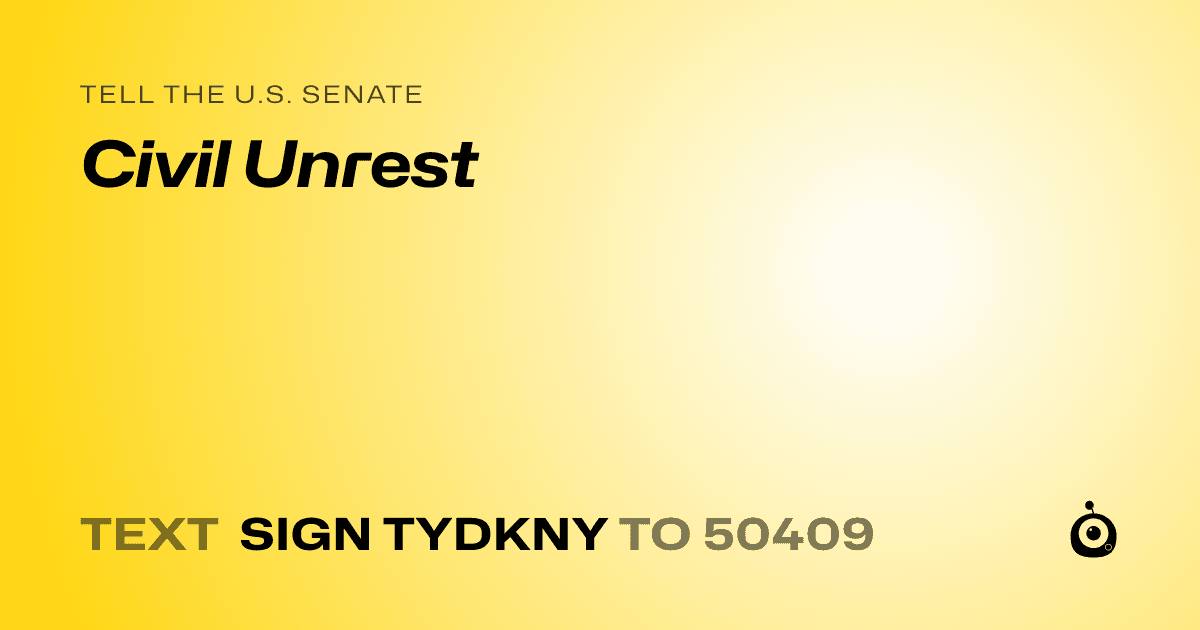 A shareable card that reads "tell the U.S. Senate: Civil Unrest" followed by "text sign TYDKNY to 50409"