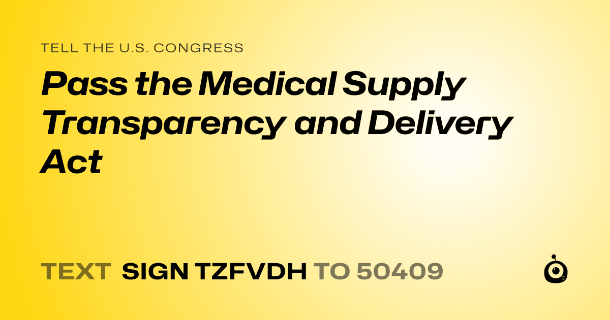 A shareable card that reads "tell the U.S. Congress: Pass the Medical Supply Transparency and Delivery Act" followed by "text sign TZFVDH to 50409"
