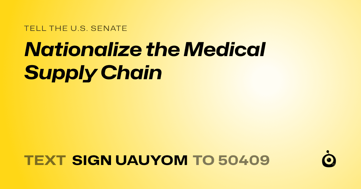 A shareable card that reads "tell the U.S. Senate: Nationalize the Medical Supply Chain" followed by "text sign UAUYOM to 50409"