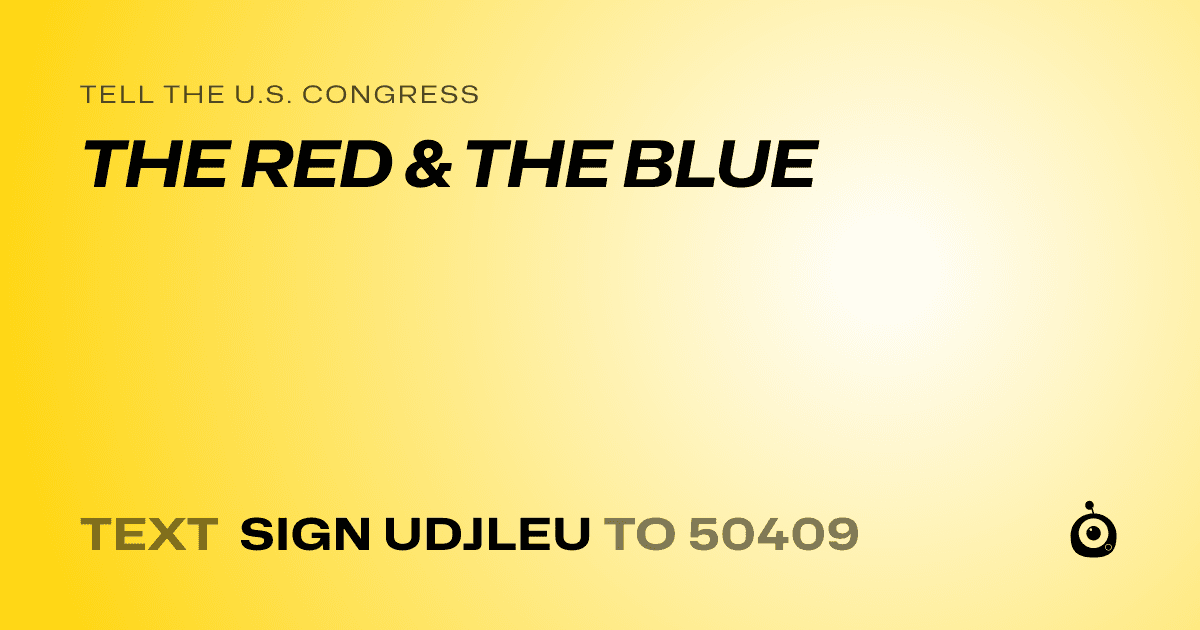 A shareable card that reads "tell the U.S. Congress: THE RED & THE BLUE" followed by "text sign UDJLEU to 50409"