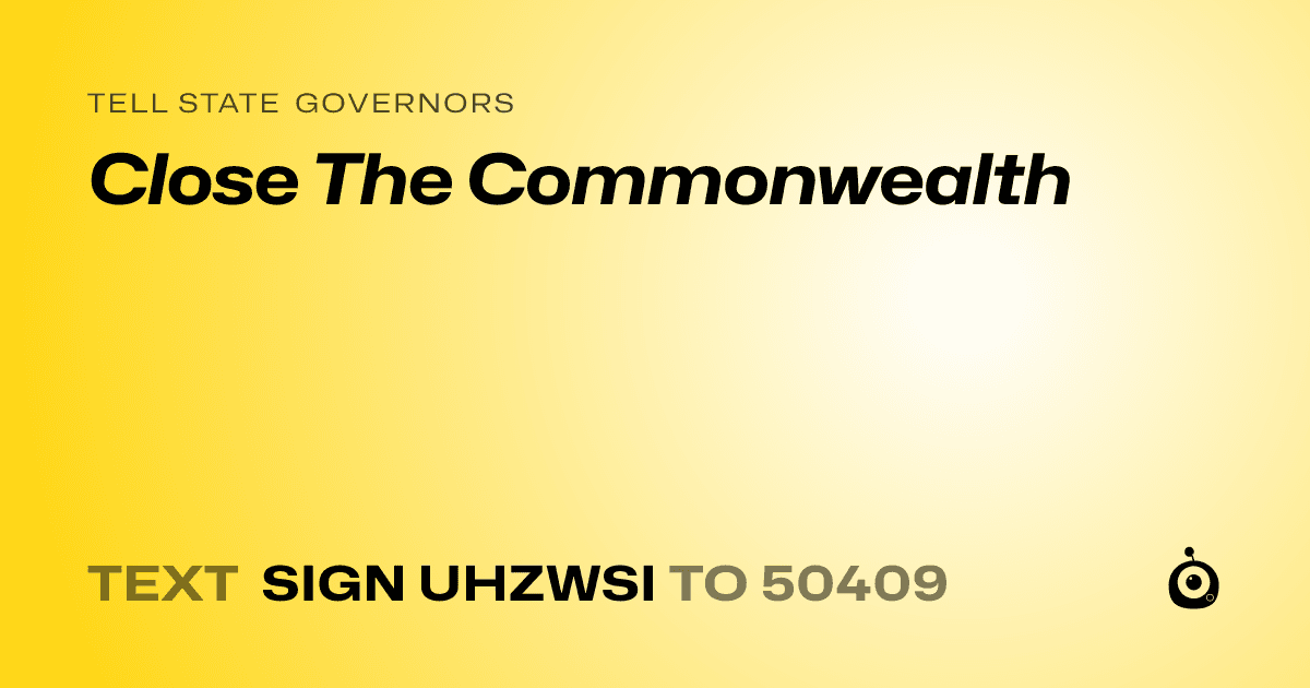 A shareable card that reads "tell State Governors: Close The Commonwealth" followed by "text sign UHZWSI to 50409"