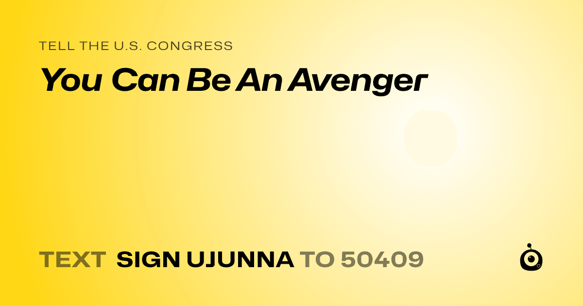 A shareable card that reads "tell the U.S. Congress: You Can Be An Avenger" followed by "text sign UJUNNA to 50409"