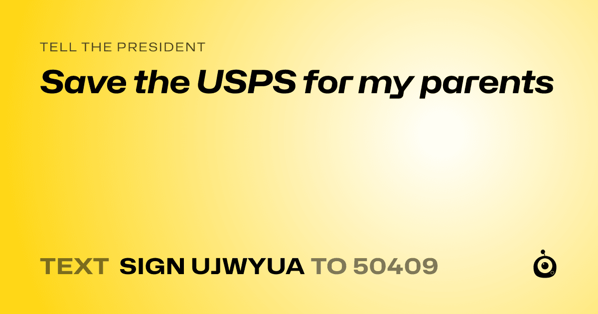 A shareable card that reads "tell the President: Save the USPS for my parents" followed by "text sign UJWYUA to 50409"