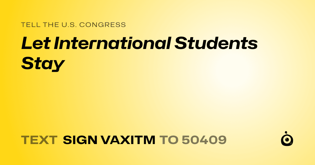 A shareable card that reads "tell the U.S. Congress: Let International Students Stay" followed by "text sign VAXITM to 50409"