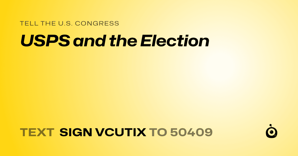 A shareable card that reads "tell the U.S. Congress: USPS and the Election" followed by "text sign VCUTIX to 50409"