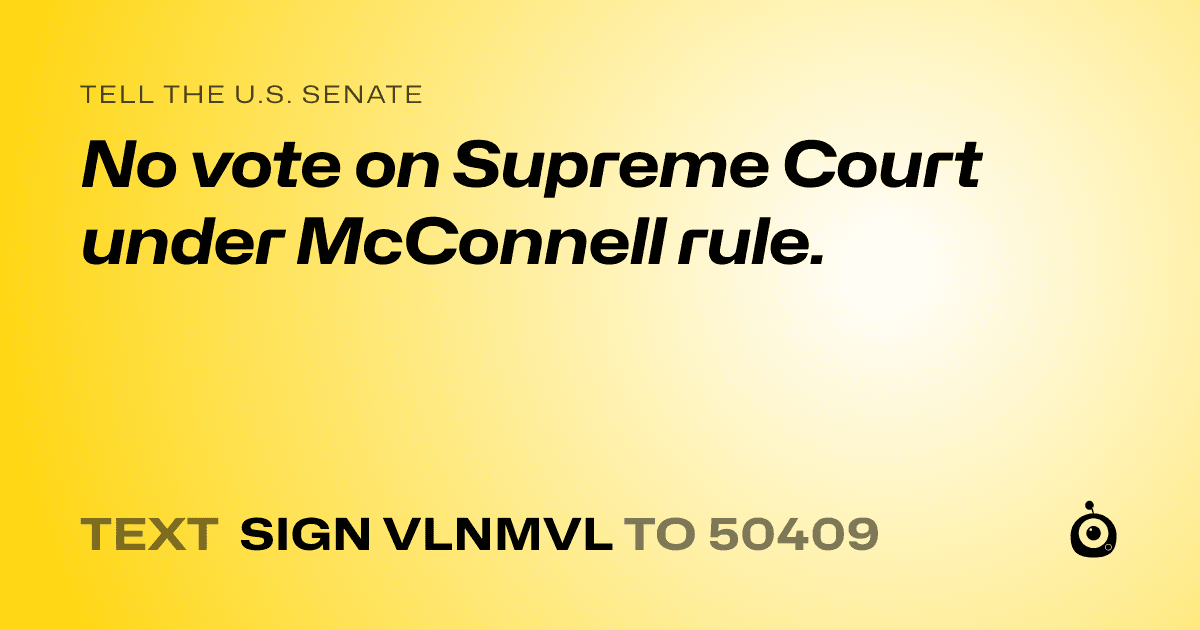 A shareable card that reads "tell the U.S. Senate: No vote on Supreme Court under McConnell rule." followed by "text sign VLNMVL to 50409"