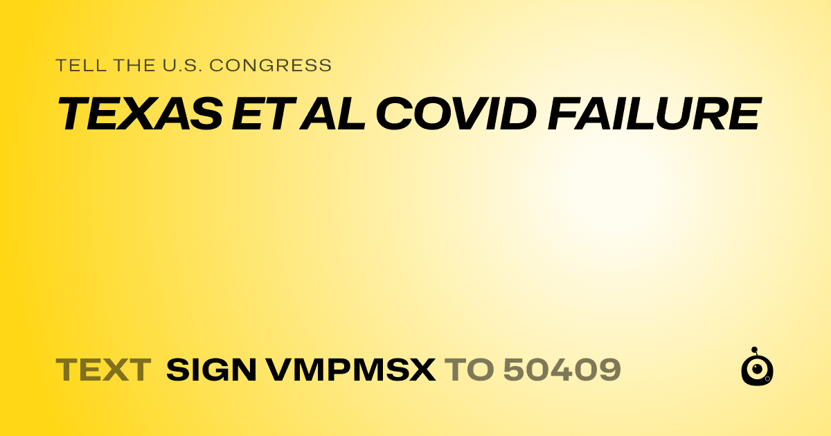 A shareable card that reads "tell the U.S. Congress: TEXAS ET AL COVID FAILURE" followed by "text sign VMPMSX to 50409"