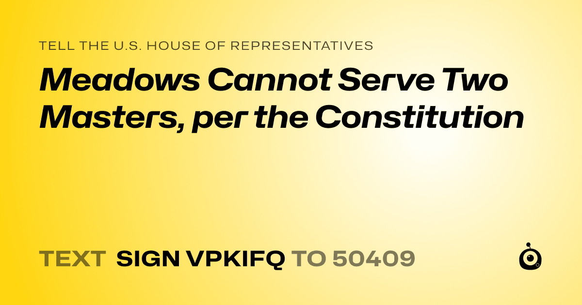 A shareable card that reads "tell the U.S. House of Representatives: Meadows Cannot Serve Two Masters, per the Constitution" followed by "text sign VPKIFQ to 50409"