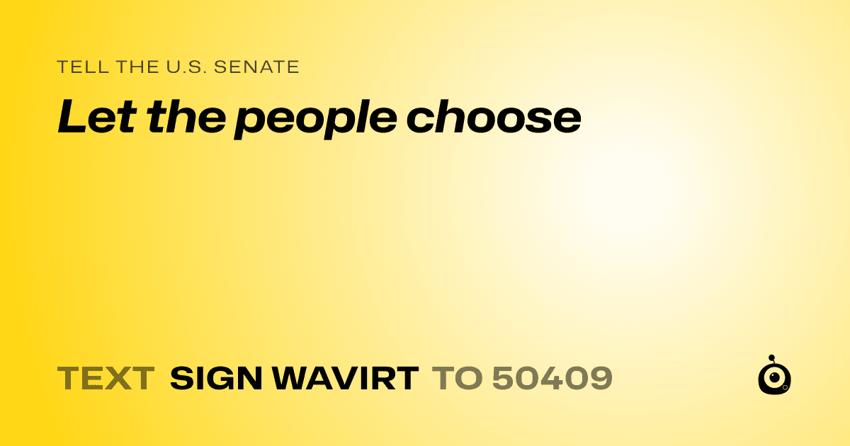 A shareable card that reads "tell the U.S. Senate: Let the people choose" followed by "text sign WAVIRT to 50409"