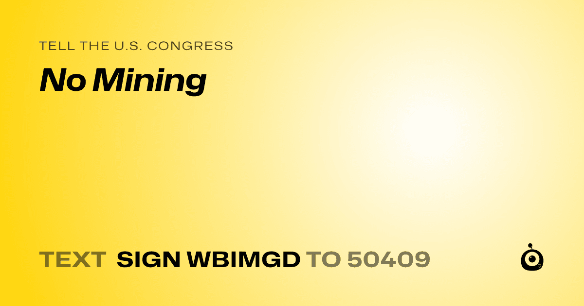 A shareable card that reads "tell the U.S. Congress: No Mining" followed by "text sign WBIMGD to 50409"