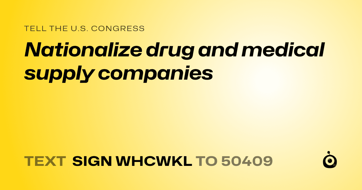 A shareable card that reads "tell the U.S. Congress: Nationalize drug and medical supply companies" followed by "text sign WHCWKL to 50409"