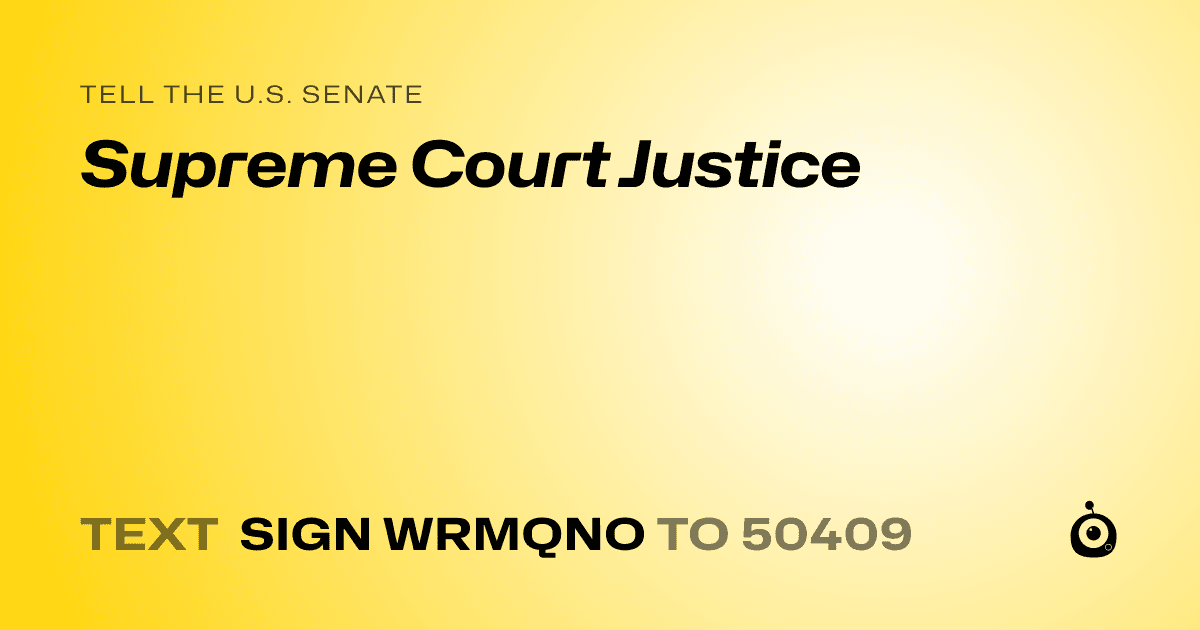 A shareable card that reads "tell the U.S. Senate: Supreme Court Justice" followed by "text sign WRMQNO to 50409"