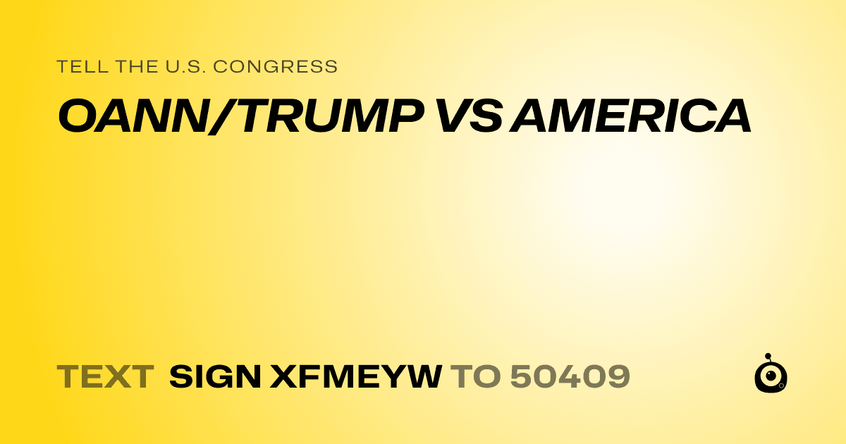 A shareable card that reads "tell the U.S. Congress: OANN/TRUMP VS AMERICA" followed by "text sign XFMEYW to 50409"
