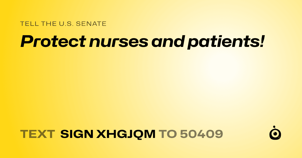 A shareable card that reads "tell the U.S. Senate: Protect nurses and patients!" followed by "text sign XHGJQM to 50409"