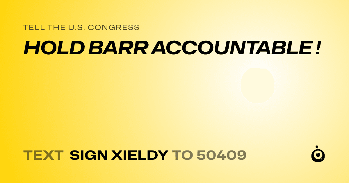 A shareable card that reads "tell the U.S. Congress: HOLD BARR ACCOUNTABLE !" followed by "text sign XIELDY to 50409"