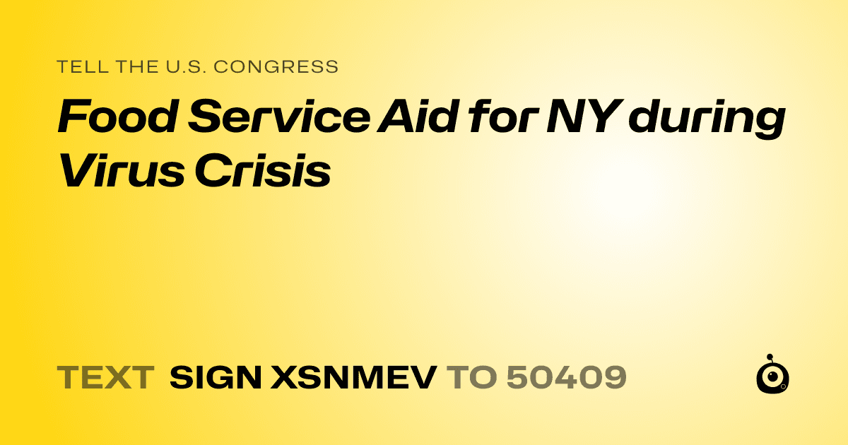A shareable card that reads "tell the U.S. Congress: Food Service Aid for NY during Virus Crisis" followed by "text sign XSNMEV to 50409"