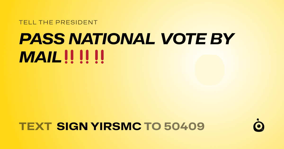 A shareable card that reads "tell the President: PASS NATIONAL VOTE BY MAIL‼️‼️‼️" followed by "text sign YIRSMC to 50409"