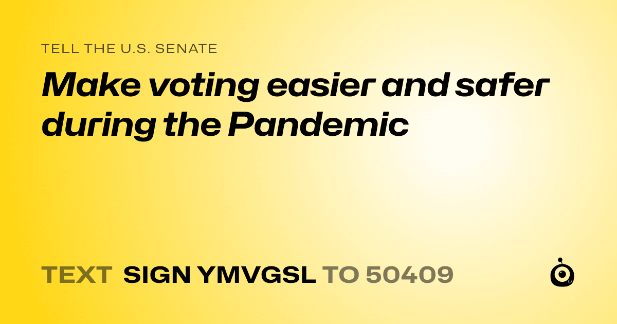 A shareable card that reads "tell the U.S. Senate: Make voting easier and safer during the Pandemic" followed by "text sign YMVGSL to 50409"